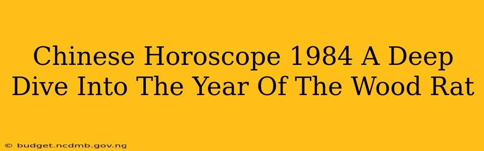 Chinese Horoscope 1984 A Deep Dive Into The Year Of The Wood Rat