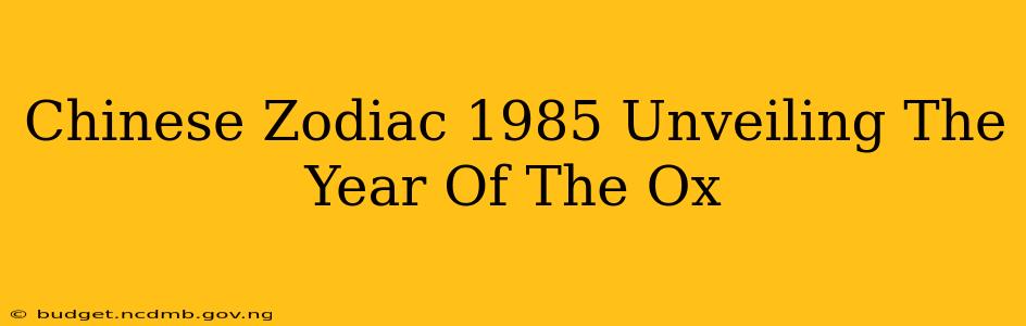 Chinese Zodiac 1985 Unveiling The Year Of The Ox