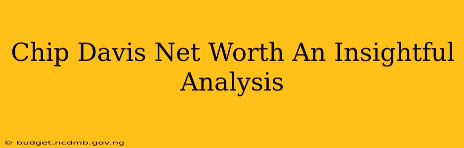 Chip Davis Net Worth An Insightful Analysis