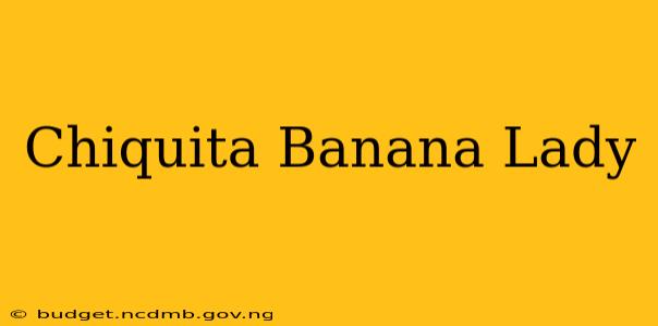 Chiquita Banana Lady