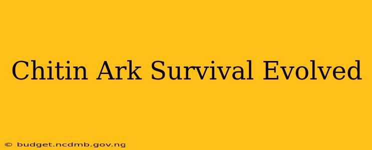 Chitin Ark Survival Evolved