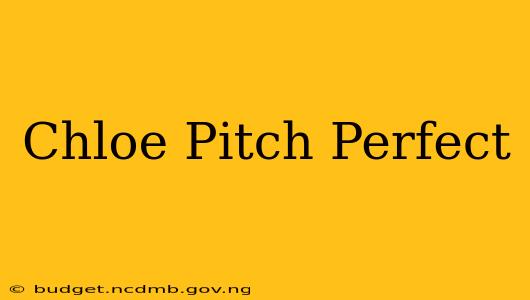 Chloe Pitch Perfect