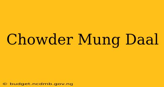 Chowder Mung Daal