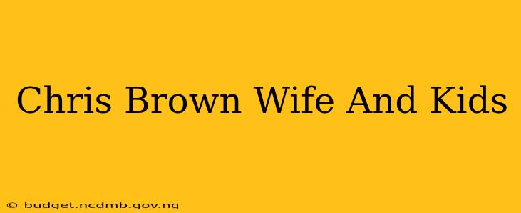 Chris Brown Wife And Kids