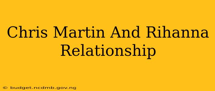 Chris Martin And Rihanna Relationship