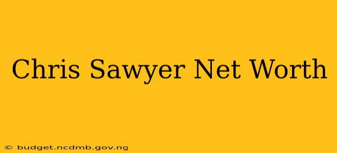Chris Sawyer Net Worth