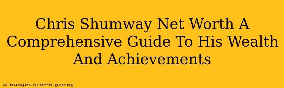 Chris Shumway Net Worth A Comprehensive Guide To His Wealth And Achievements