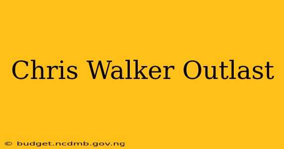 Chris Walker Outlast