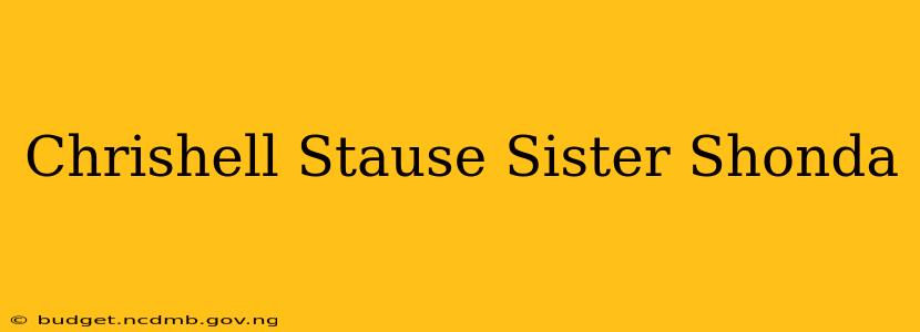 Chrishell Stause Sister Shonda