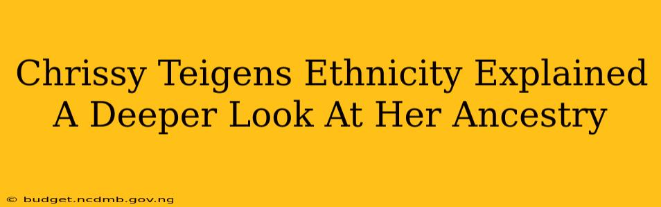 Chrissy Teigens Ethnicity Explained A Deeper Look At Her Ancestry