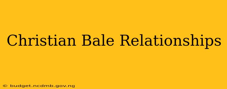 Christian Bale Relationships
