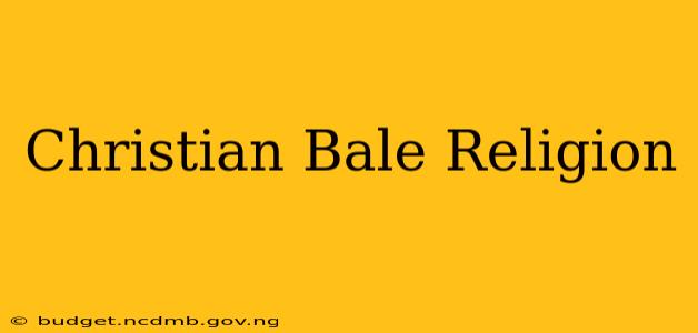 Christian Bale Religion