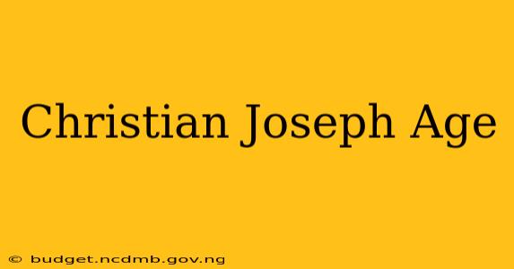Christian Joseph Age