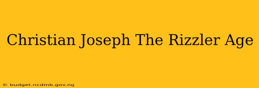 Christian Joseph The Rizzler Age
