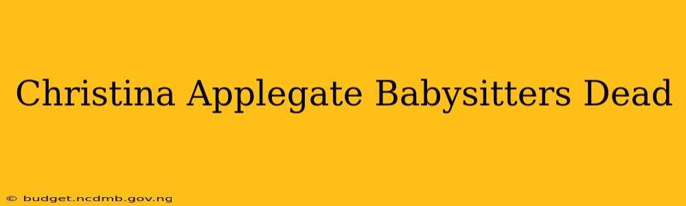 Christina Applegate Babysitters Dead
