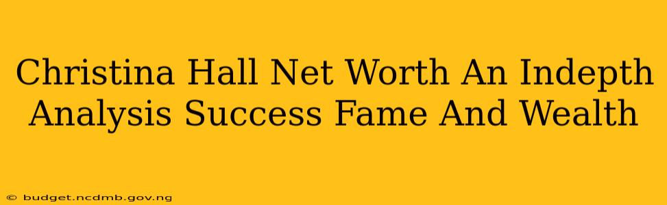 Christina Hall Net Worth An Indepth Analysis Success Fame And Wealth