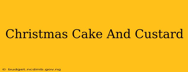 Christmas Cake And Custard