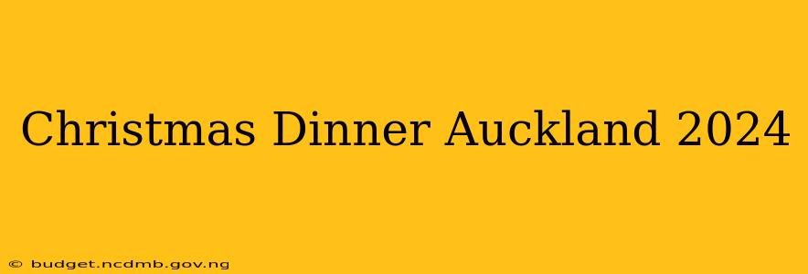 Christmas Dinner Auckland 2024