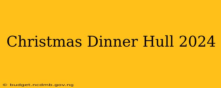 Christmas Dinner Hull 2024