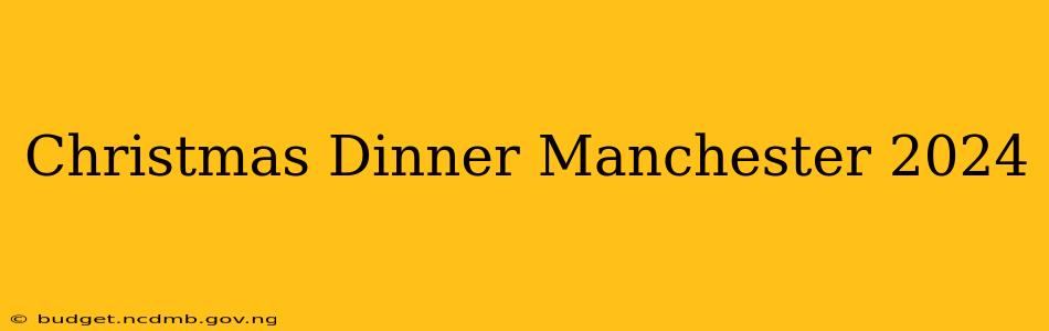 Christmas Dinner Manchester 2024