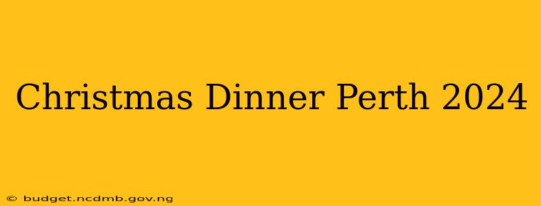 Christmas Dinner Perth 2024