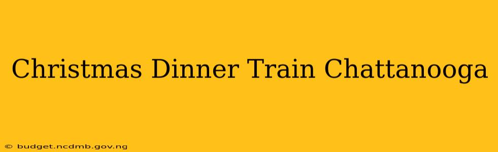 Christmas Dinner Train Chattanooga