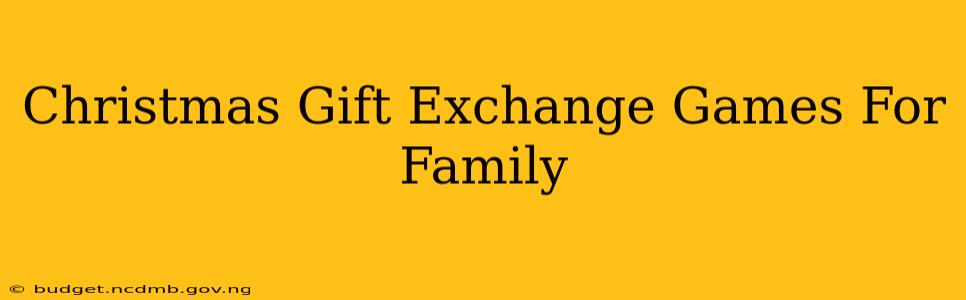 Christmas Gift Exchange Games For Family