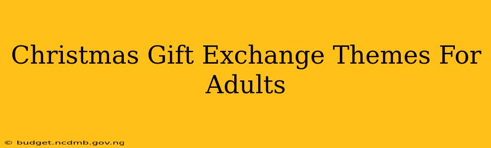 Christmas Gift Exchange Themes For Adults