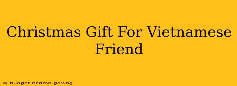 Christmas Gift For Vietnamese Friend