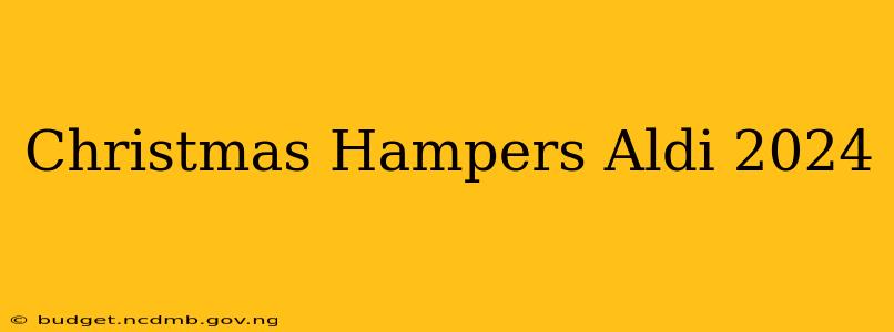 Christmas Hampers Aldi 2024