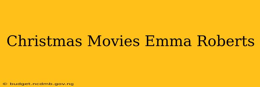 Christmas Movies Emma Roberts