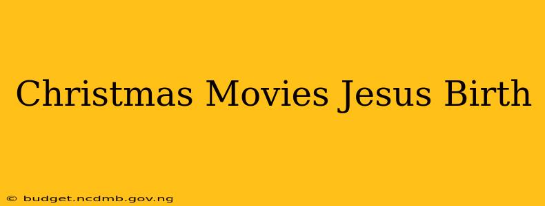 Christmas Movies Jesus Birth