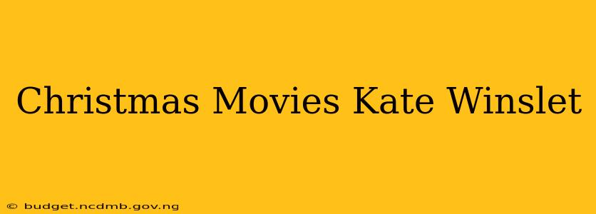 Christmas Movies Kate Winslet