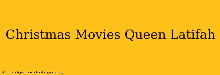 Christmas Movies Queen Latifah