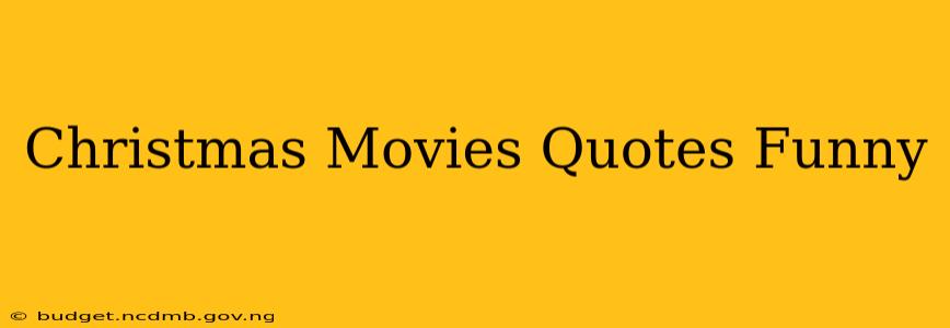 Christmas Movies Quotes Funny