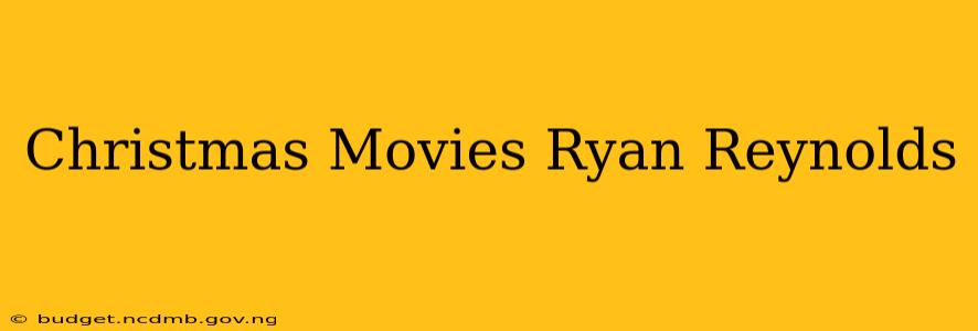 Christmas Movies Ryan Reynolds