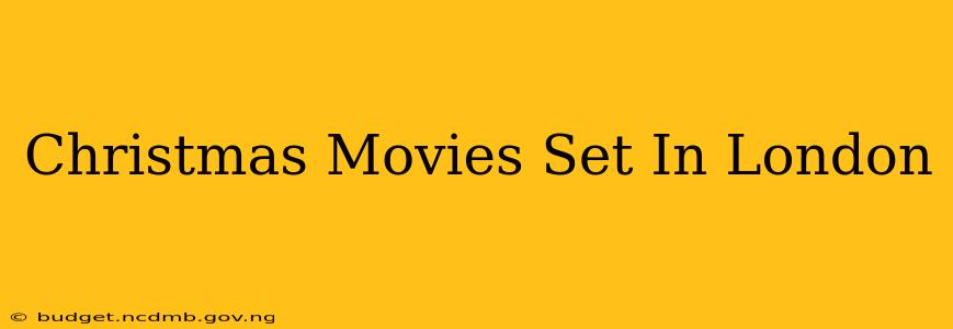 Christmas Movies Set In London