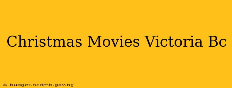 Christmas Movies Victoria Bc