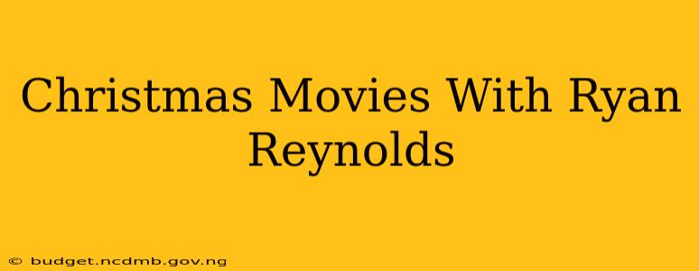 Christmas Movies With Ryan Reynolds