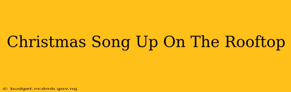Christmas Song Up On The Rooftop