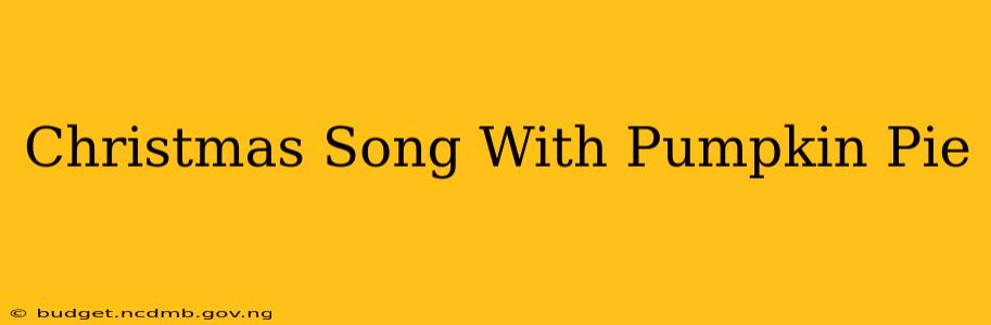 Christmas Song With Pumpkin Pie