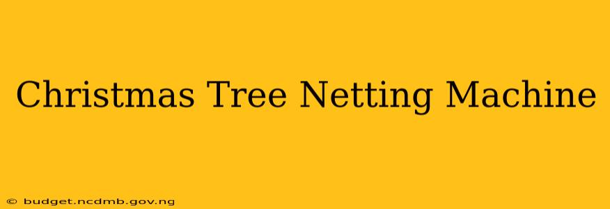 Christmas Tree Netting Machine