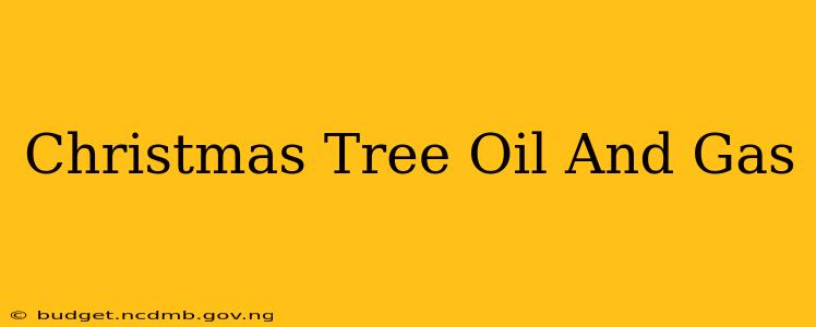 Christmas Tree Oil And Gas