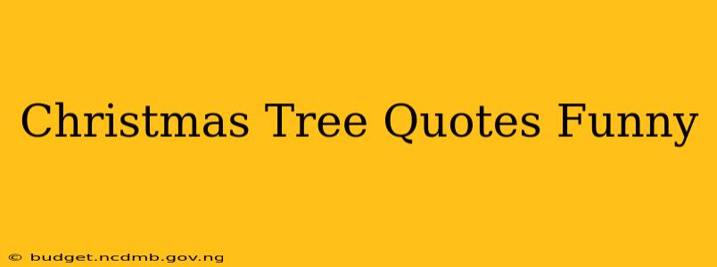 Christmas Tree Quotes Funny