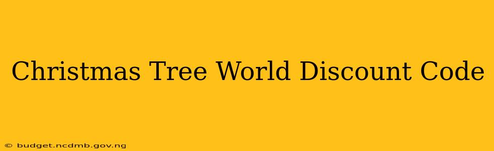 Christmas Tree World Discount Code