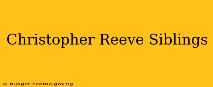 Christopher Reeve Siblings
