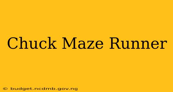 Chuck Maze Runner