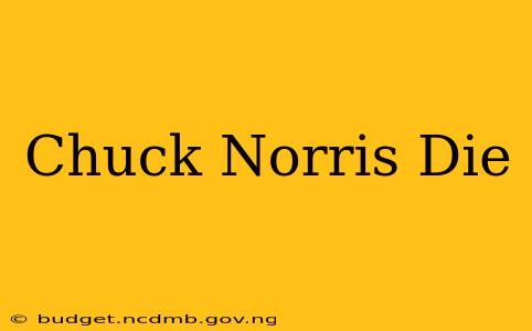 Chuck Norris Die