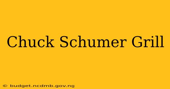 Chuck Schumer Grill