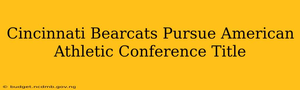 Cincinnati Bearcats Pursue American Athletic Conference Title